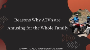 Reasons Why ATV’s are Amusing for the Whole Family