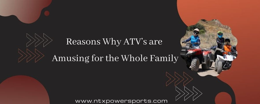 Reasons Why ATV’s are Amusing for the Whole Family